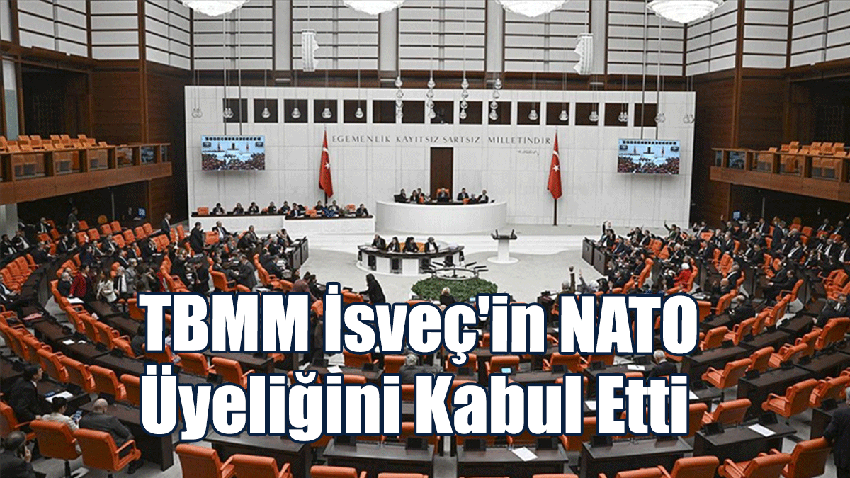 TBMM İsveç'in NATO Üyeliğini Kabul Etti