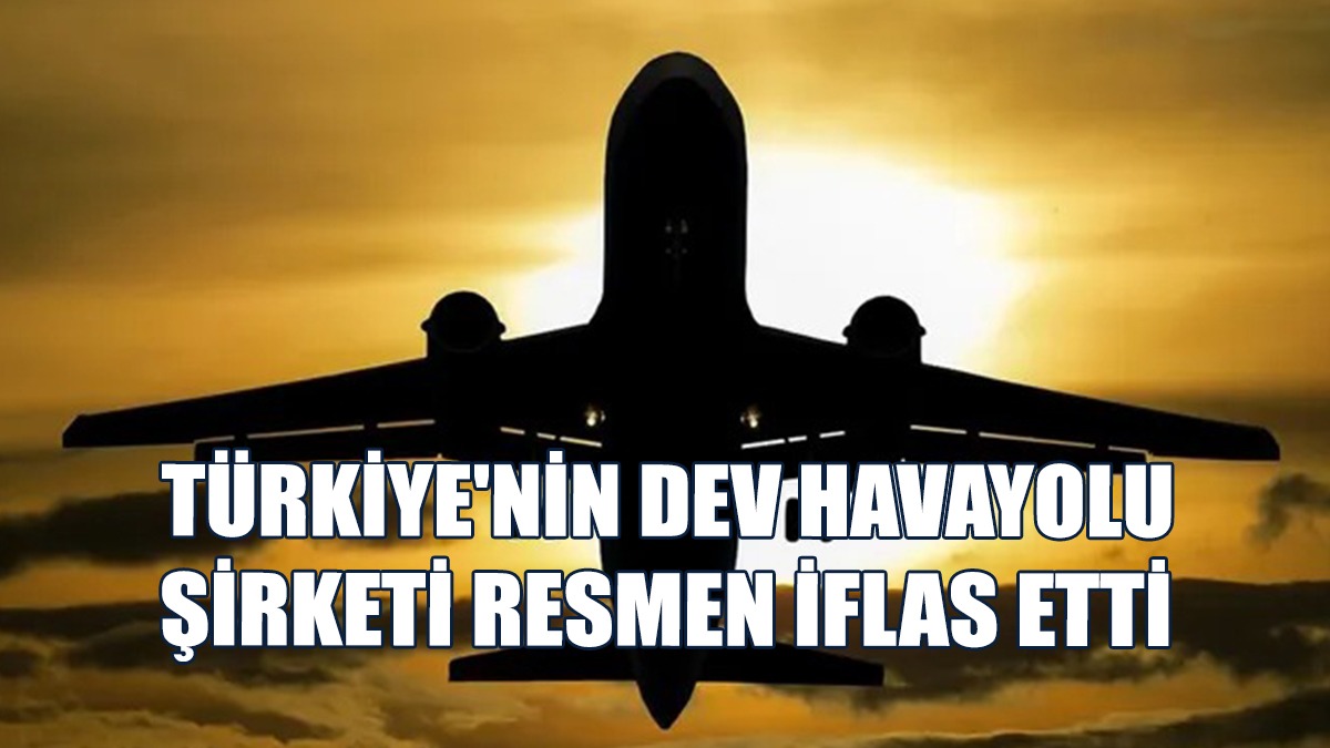 Türkiye'nin Dev Havayolu Şirketi Resmen İflas Etti