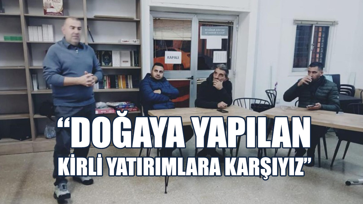 “Bu Kirli Yatırım Durdurulana Kadar Dernek Olarak Mücadeleyi Sürdüreceğiz”
