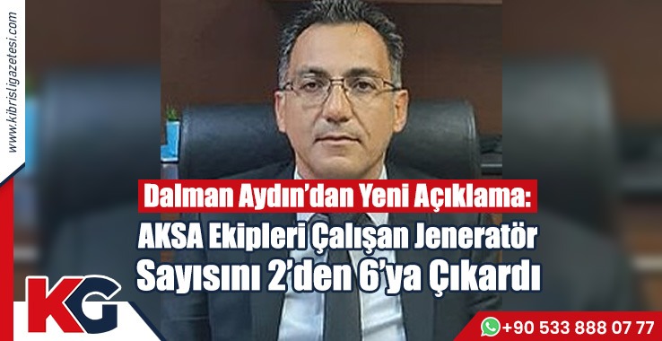 Dalman Aydın’dan Yeni Açıklama: Ekipler Enerji Üretimini Yükseltti