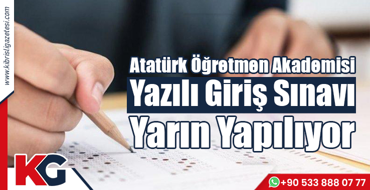Atatürk Öğretmen Akademisi Yazılı Giriş Sınavı Yarın Yapılıyor