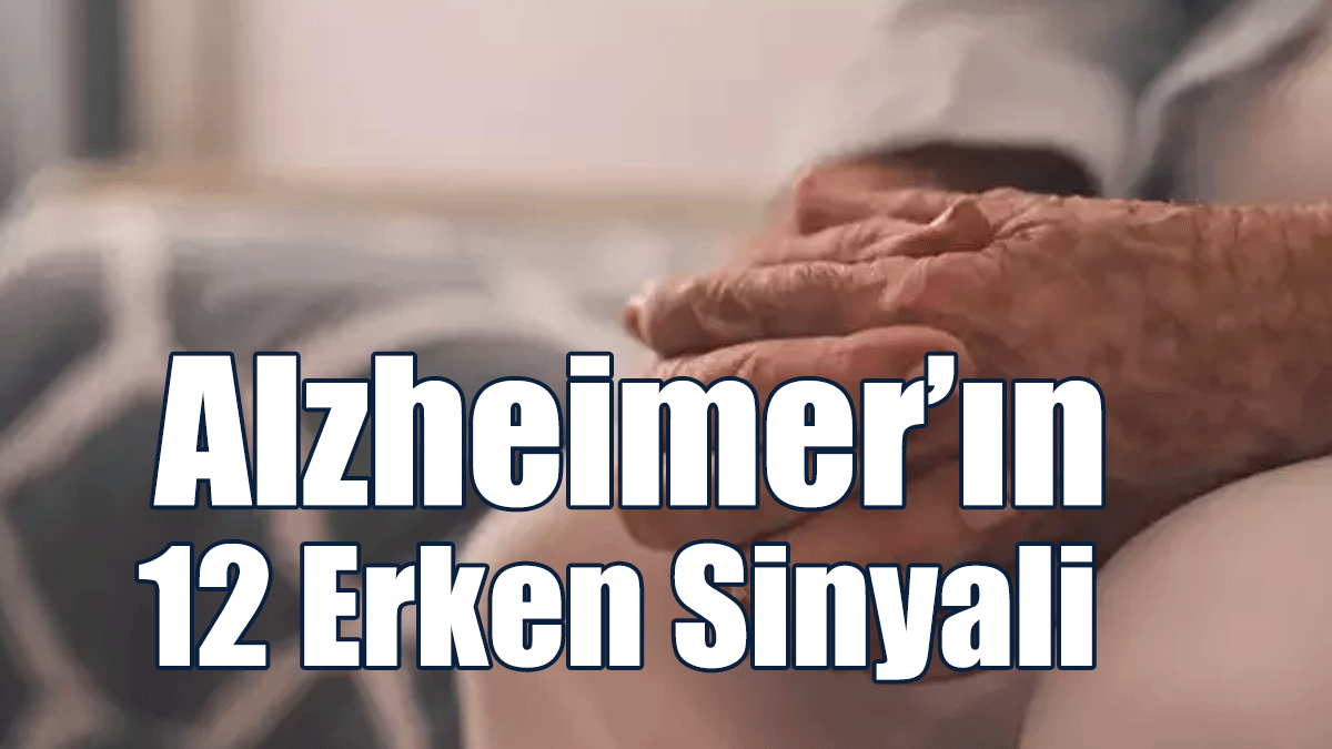 Alzheimer’ın 12 Erken Sinyali
