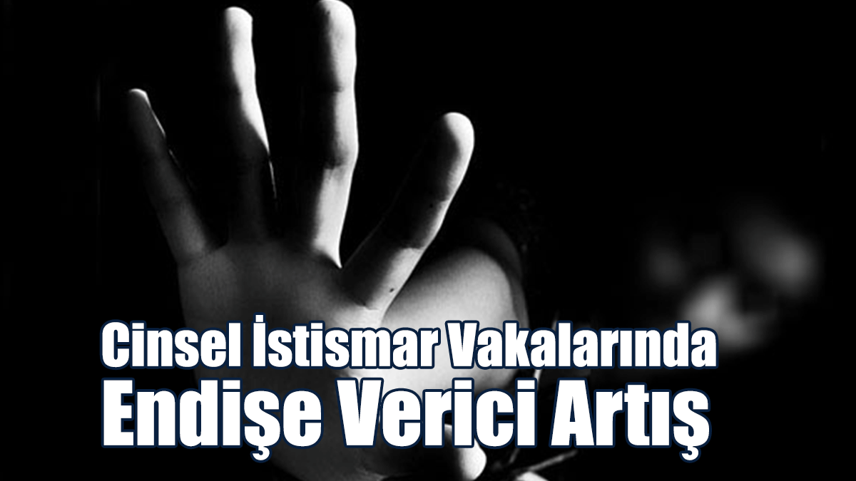 Güney’de Çocuğa Yönelik Cinsel İstismar Vakalarında Endişe Verici Artış