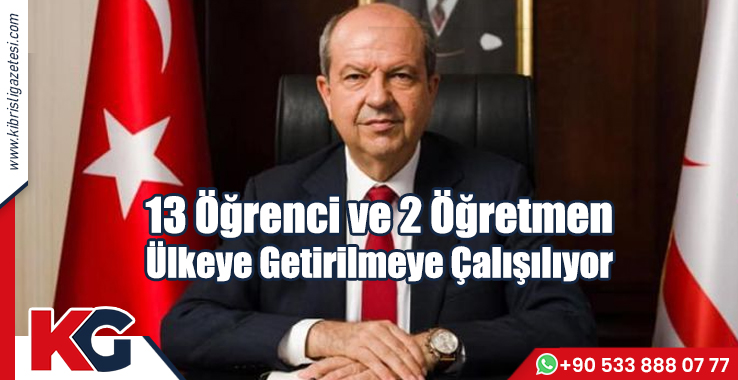 13 Öğrenci ve 2 Öğretmen Ülkeye Getirilmeye Çalışılıyor!