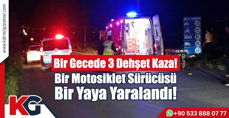 Bir Gecede 3 Kaza: Bir Motosiklet Sürücüsü Bir Yaya Yaralandı!