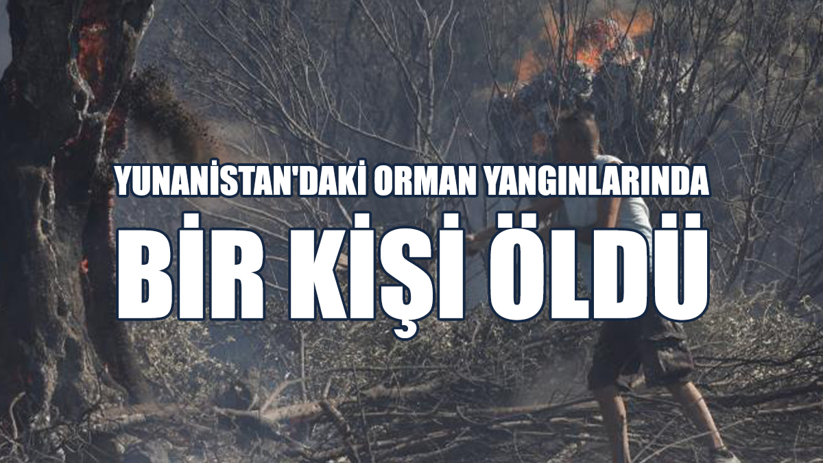 Yunanistan'daki Orman Yangınlarında Bir Kişi Öldü