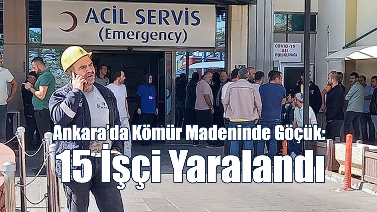 Ankara’da Kömür Madeninde Göçük: 15 İşçi Yaralandı