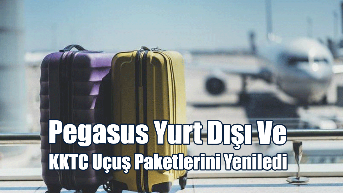Pegasus, Yurt Dışı ve KKTC Uçuş Paketlerini Yeniledi