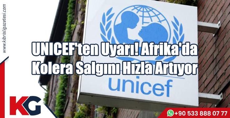 UNICEF'ten Uyarı! Afrika'da Kolera Salgını Hızla Artıyor