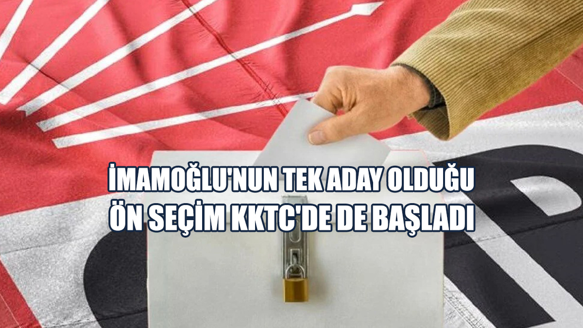 CHP'nin Cumhurbaşkanı Adaylığı İçin İmamoğlu'nun Tek Aday Olduğu Ön Seçim KKTC'de De Başladı!