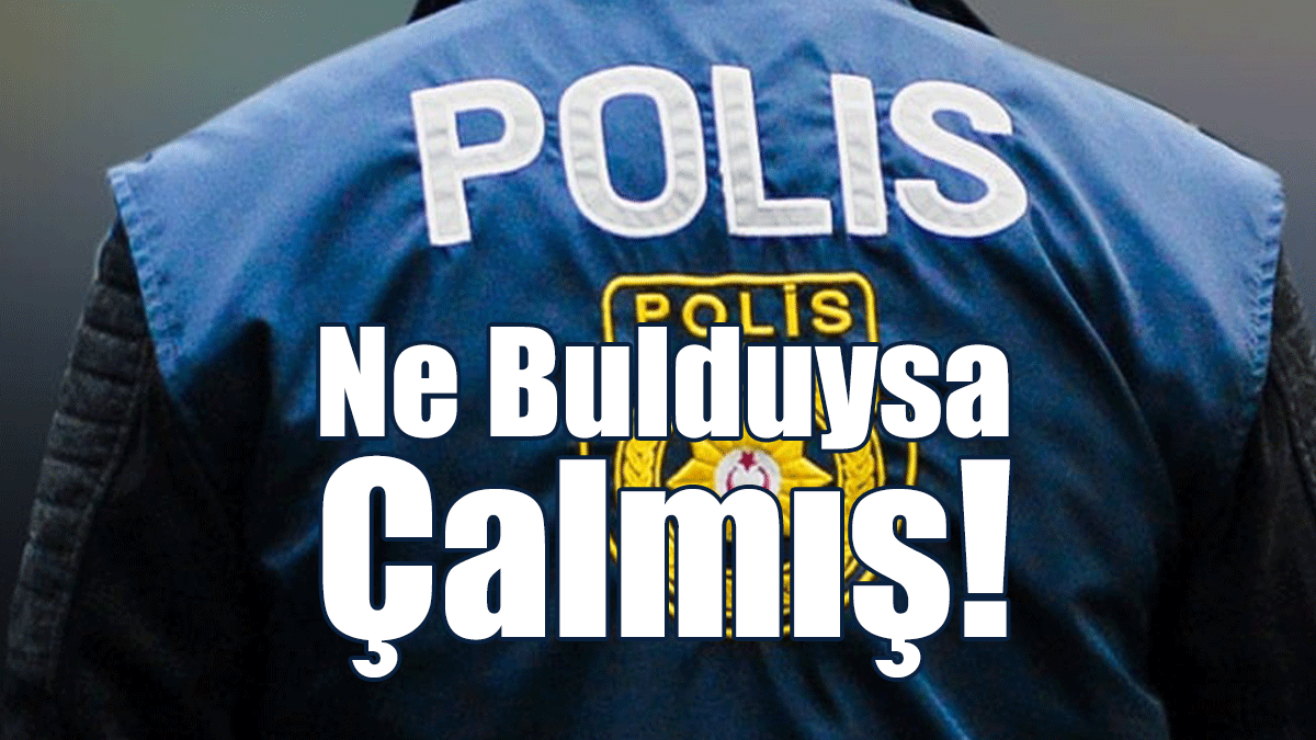 Ne Bulduysa Çalmış!