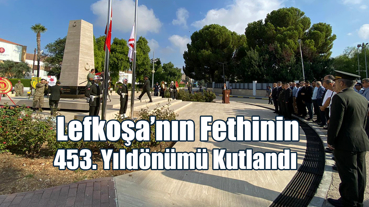 Lefkoşa’nın Fethinin 453. Yıldönümü Kutlandı