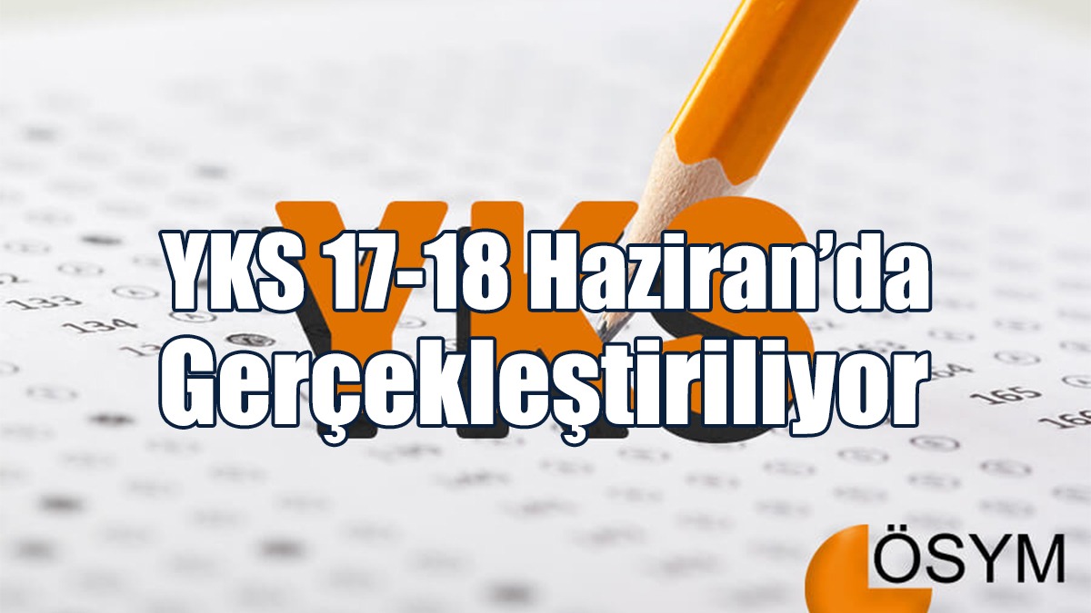 YKS 17-18 Haziran’da Gerçekleştiriliyor