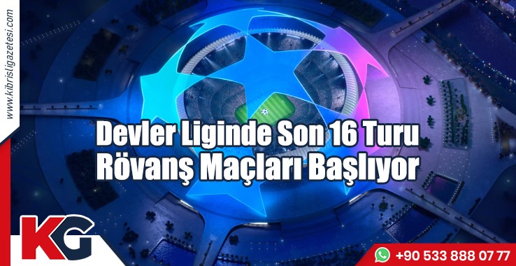 Devler Liginde Son 16 Turu Rövanş Maçları Başlıyor