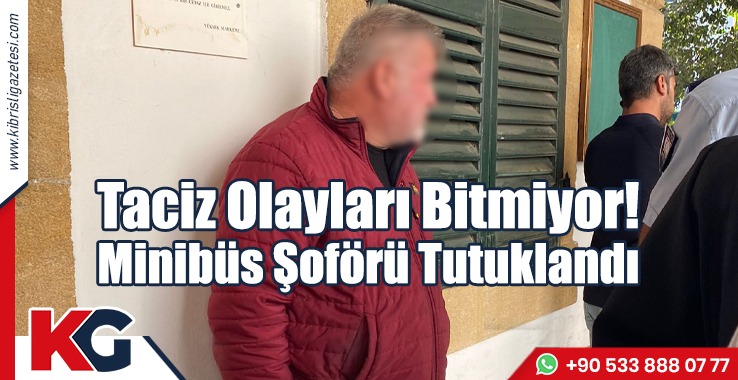 Taciz Olayları Bitmiyor! Minibüs Şoförü Tutuklandı