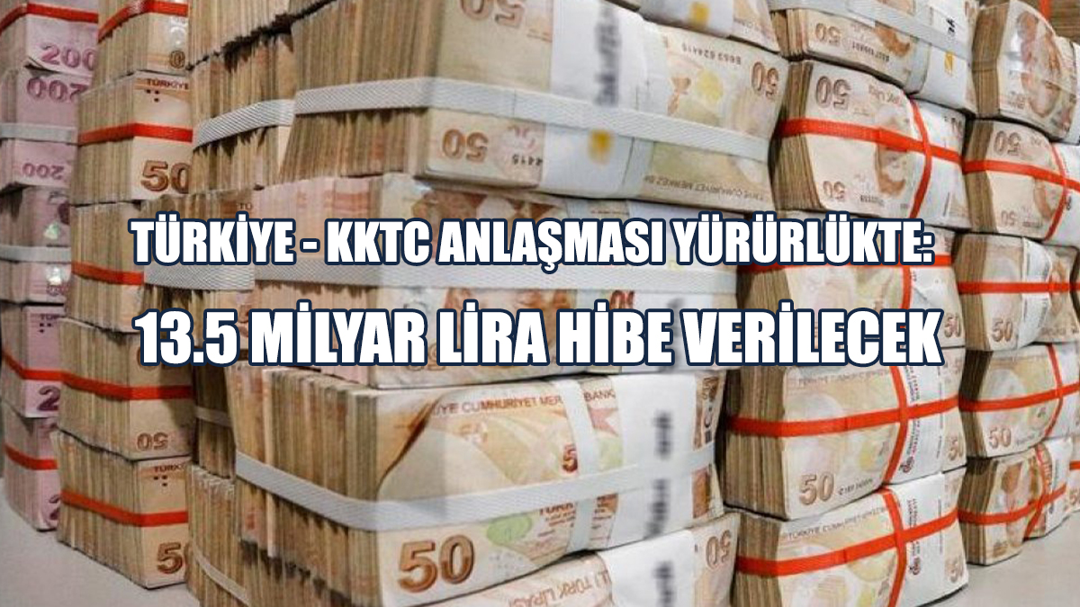 KKTC’ye 13.5 Milyar Lira Hibe Verilecek