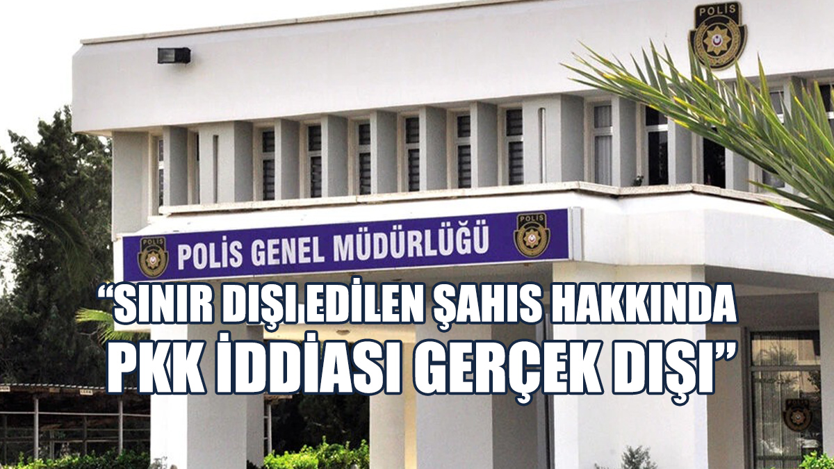 PGM: Sınır Dışı Edilen Şahıs Hakkında PKK İddiası Gerçek Dışı