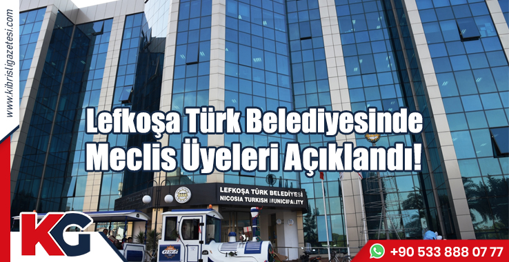Lefkoşa Türk Belediyesinde Meclis Üyeleri Açıklandı!