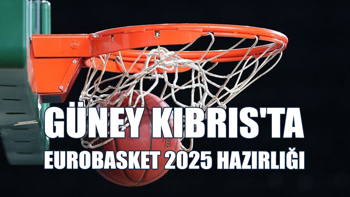 Güney Kıbrıs'ta Eurobasket 2025 Hazırlığı