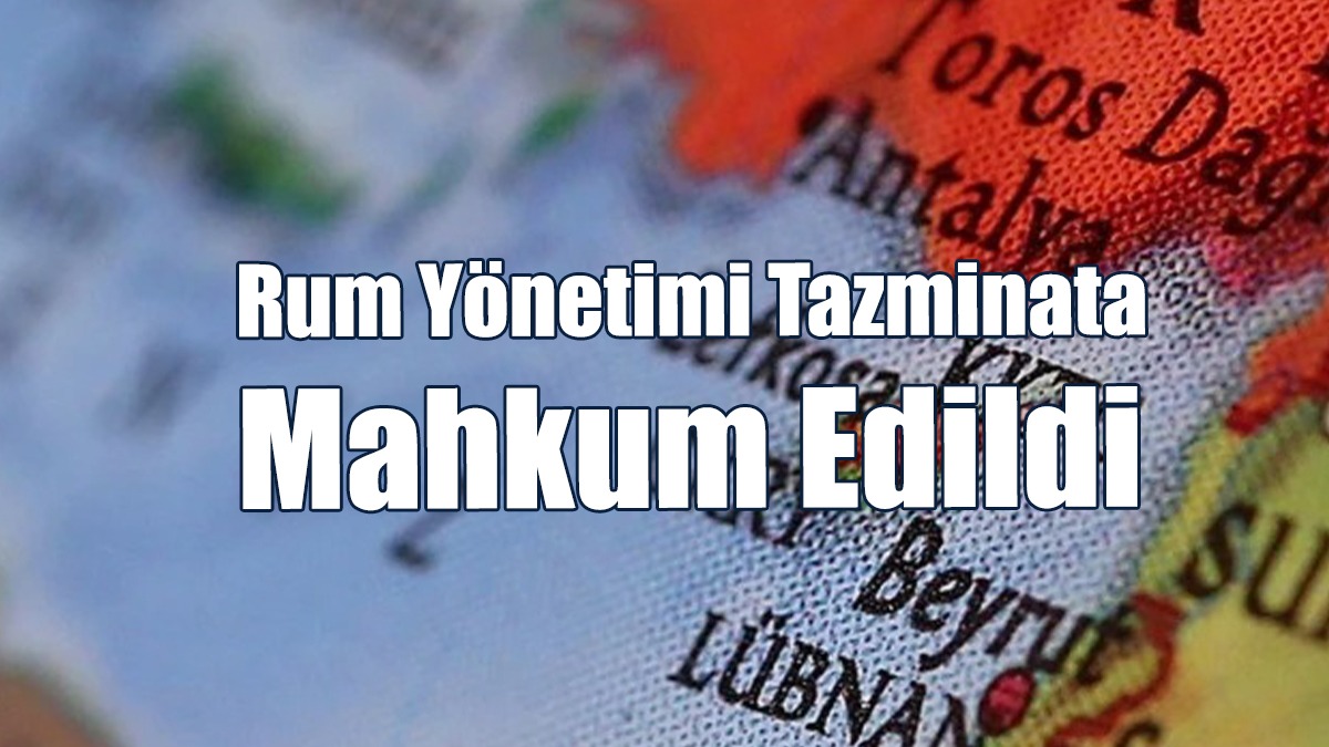 Rum Yönetimi Tazminata Mahkum Edildi