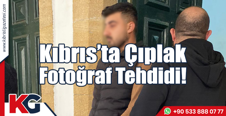 Kıbrıs'ta Çıplak Fotoğraf Tehdidi!