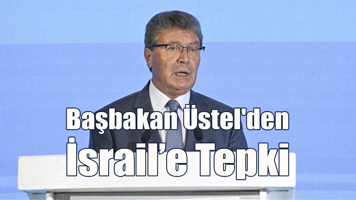 Başbakan Üstel'den İsrail’e Tepki