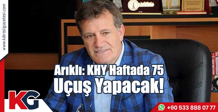 Arıklı: KHY Haftada 75 Uçuş Yapacak