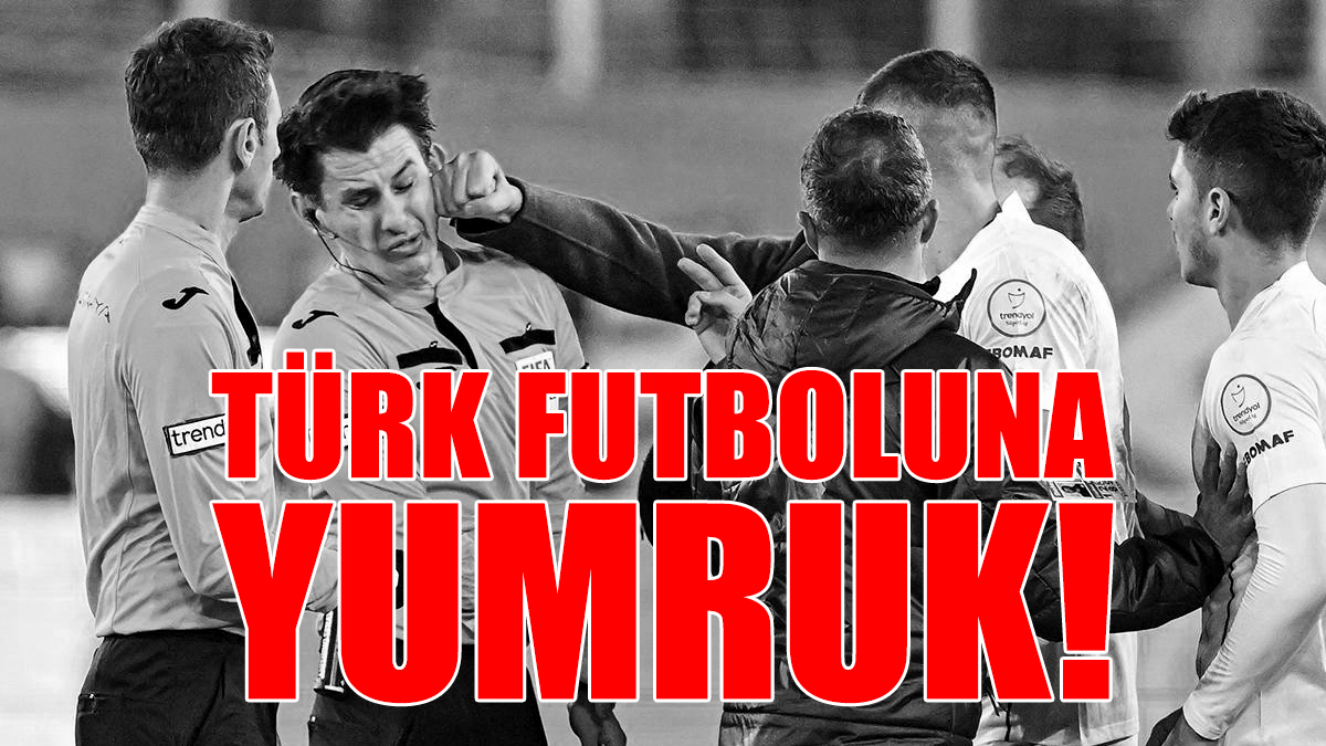TÜRK FUTBOLUNA YUMRUK!