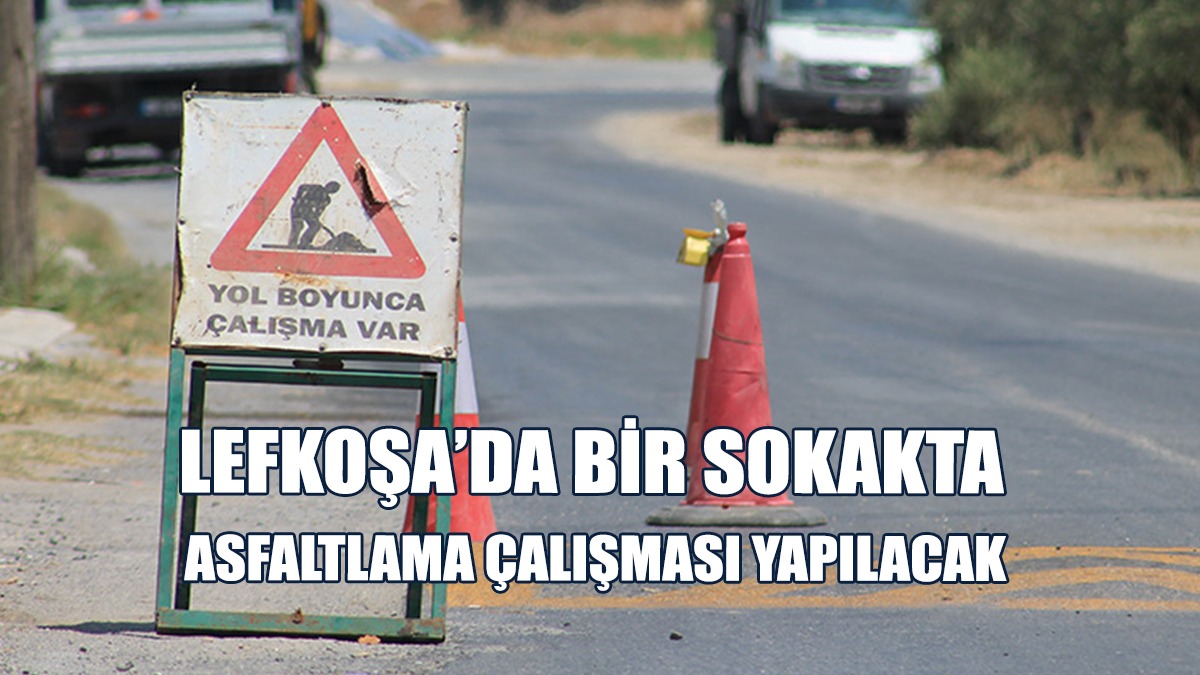 Lefkoşa’da Bir Sokakta Asfaltlama Çalışması Yapılacak