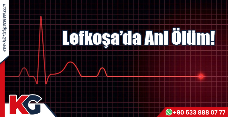Lefkoşa'da Ani Ölüm!