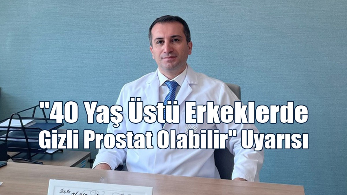 "40 Yaş Üstü Erkeklerde Gizli Prostat Olabilir" Uyarısı