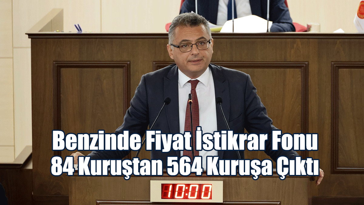 Erhürman: Benzinde Fiyat İstikrar Fonu, 84 Kuruştan 564 Kuruşa Çıktı