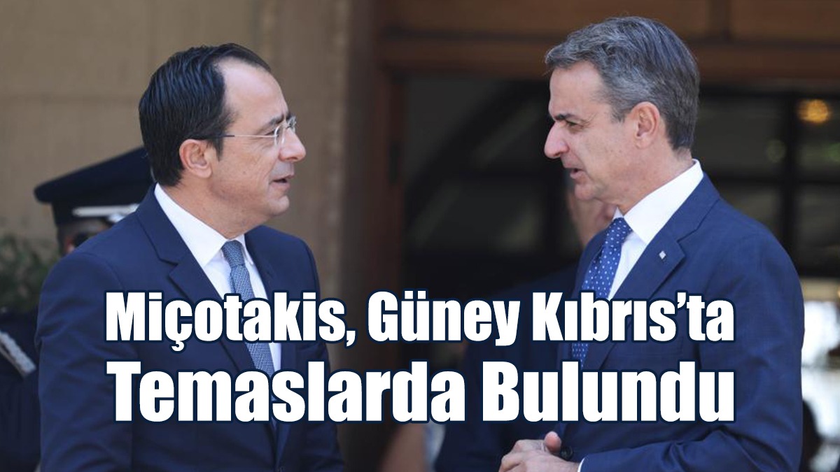 Miçotakis, Güney Kıbrıs’ta Temaslarda Bulundu