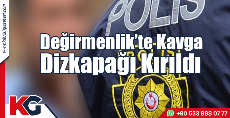 Değirmenlik’te Kavga: 1 Yaralı, 1 Tutuklu