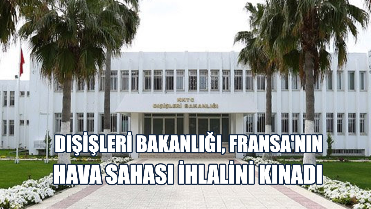 Dışişleri Bakanlığı, Fransa'nın Hava Sahası İhlalini Kınadı