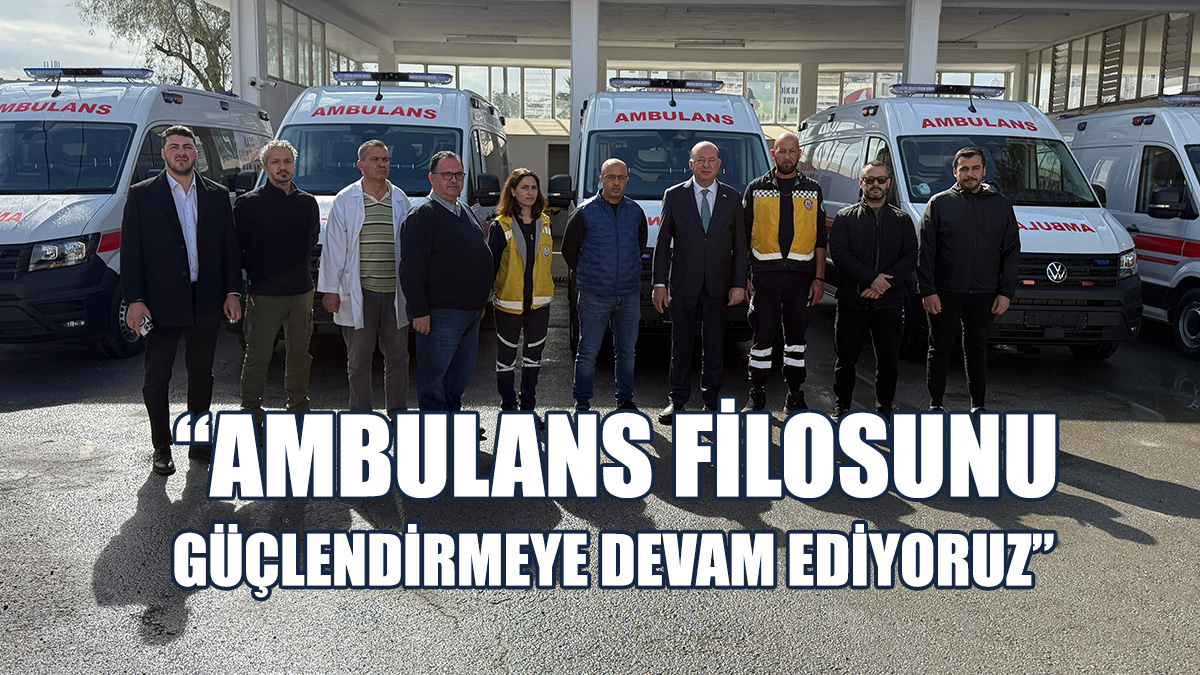 Birtan: Neredeyse Tüm Ambulanslarımız Yenilendi
