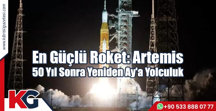 En Güçlü Roket: Artemis 50 Yıl Sonra Yeniden Ay'a Yolculuk