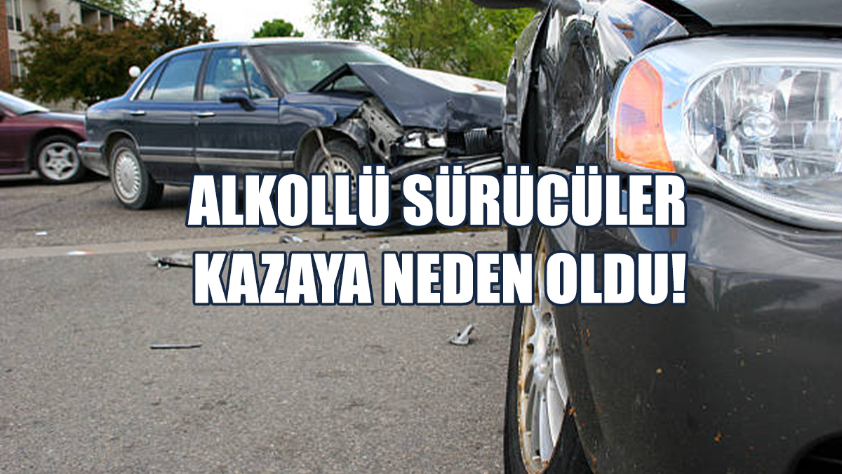 Alkollü Sürücülerin Neden Olduğu Kazalarda İki Kişi Yaralandı