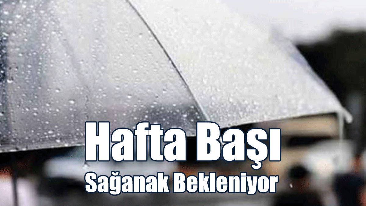 Hafta Başı Sağanak Bekleniyor