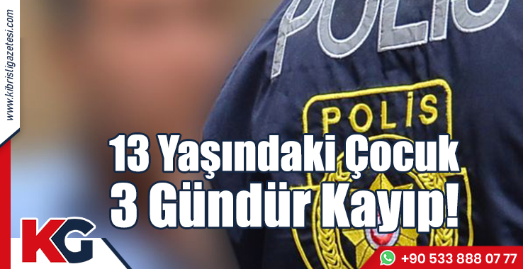 13 Yaşındaki Çocuk 3 Gündür Kayıp!