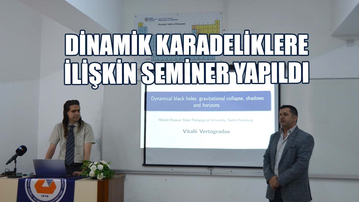 DAÜ Fizik Bölümü’nde Dinamik Karadeliklere İlişkin Seminer Yapıldı