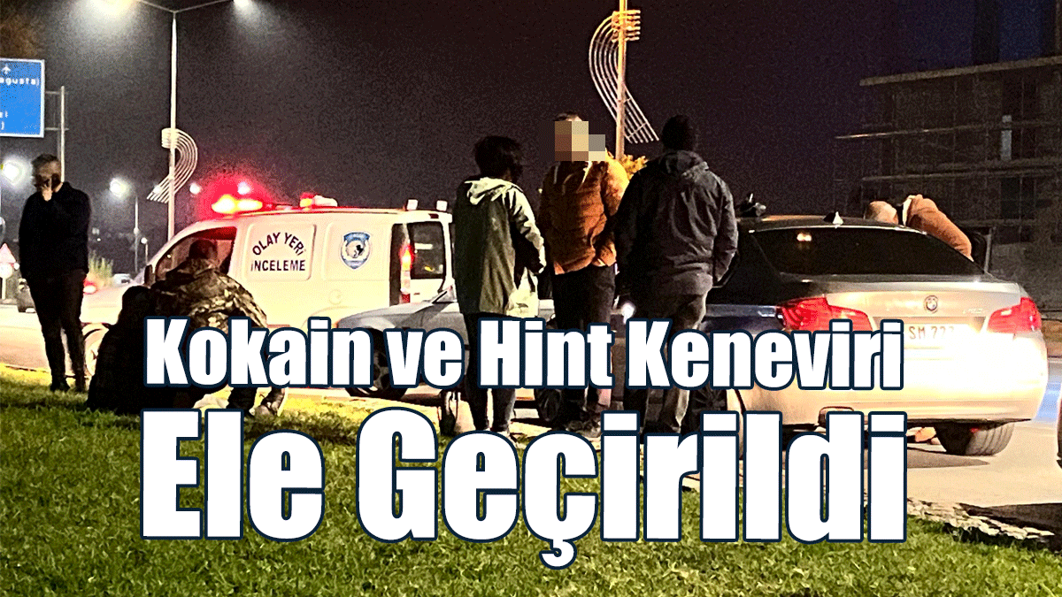 Kokain ve Hint Keneviri Bulundu