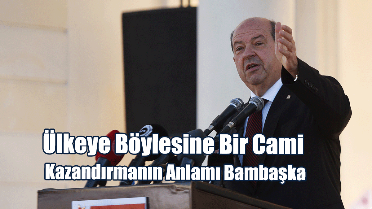 Tatar: Kıbrıs Türk Halkının İmanına Ve Haklı Davasına Büyük Bir Katkı