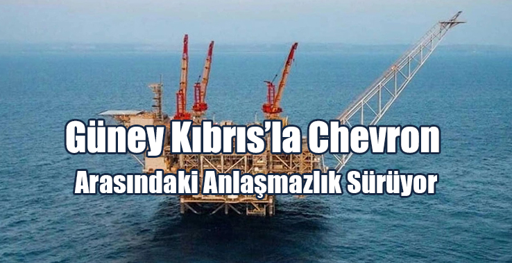 Güney Kıbrıs ile Chevron Arasındaki Anlaşmazlık Sürüyor