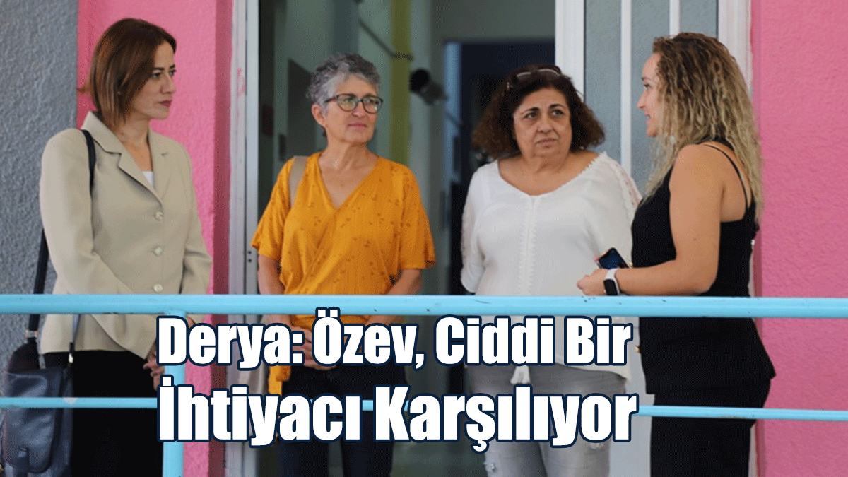 Derya: Özev, Ciddi Bir İhtiyacı Karşılıyor