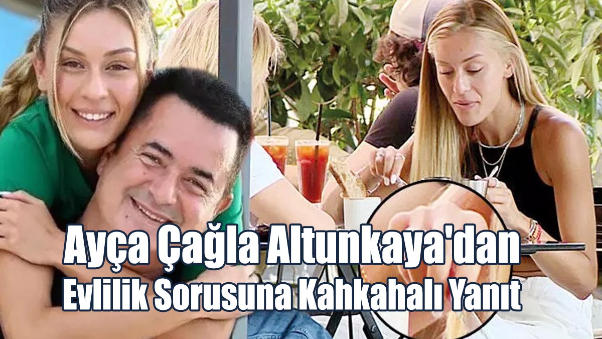 Ayça Çağla Altunkaya'dan Evlilik Sorusuna Kahkahalı Yanıt