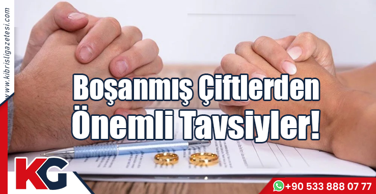 Boşanmış Çiftlerden Önemli Tavsiyeler!