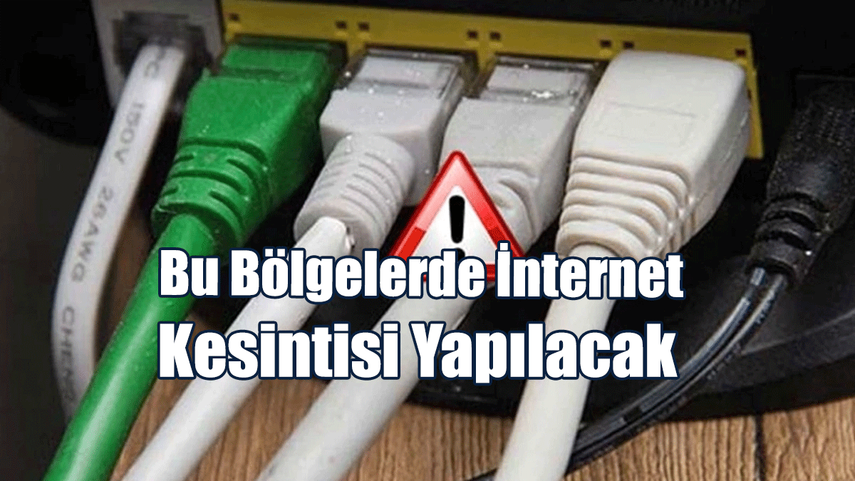 Bu Bölgelerde İnternet Kesintisi Yapılacak...