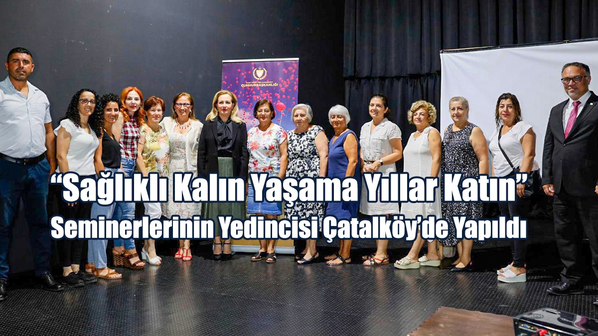 “Sağlıklı Kalın Yaşama Yıllar Katın” Seminerlerinin Yedincisi Çatalköy’de Yapıldı