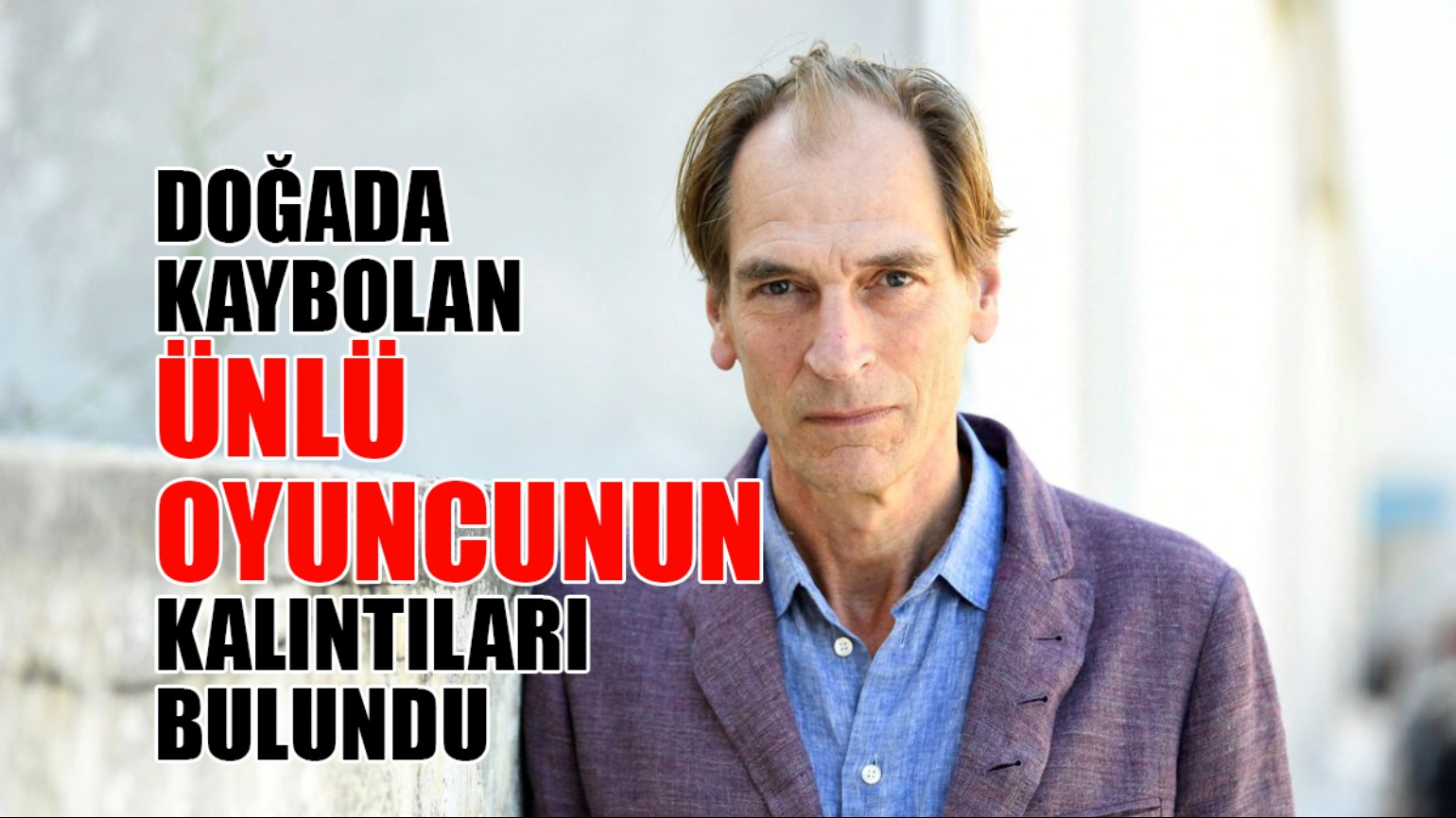 Doğada Kaybolan Ünlü  Oyuncunun Kalıntıları Bulundu